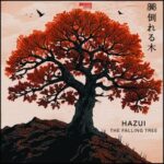 Hazui – The Falling Tree