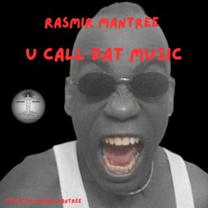 Rasmir Mantree – U Call Dat Music