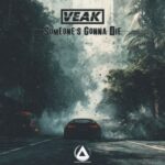 Veak – Someone’s Gonna Die