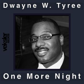 Dwayne W. Tyree – One More Night