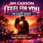 Jim Carson, OM Daddy – I Feel for You – Om Daddy Remix/Can You Feel It? – Dub Mix