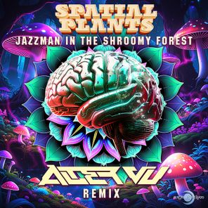 Alter Vu, Spatial Plants – Jazzman in the Shroomy Forest (Alter Vu Remix)