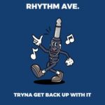Rhythm ave. – Tryna Get Back Up With It