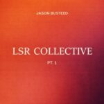 Jason Busteed – LSR Collective, Pt. 1