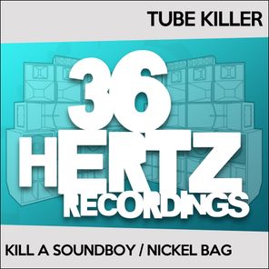 Tube Killer – Kill A Soundboy / Nickel Bag
