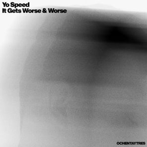 Yo Speed – It Gets Worse & Worse