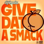 Dj Thadz – Give Dat A Smack