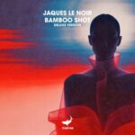 Jaques Le Noir – Bamboo Shot (Deluxe Version)