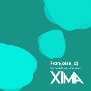Françoise_dj – Say Something Good To Me