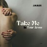 J.M.Blex – Take Me in Your Arms