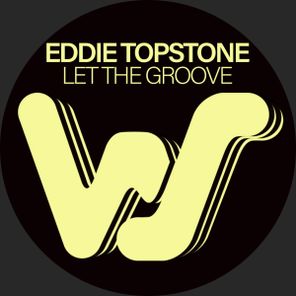 Eddie Topstone – Let The Groove