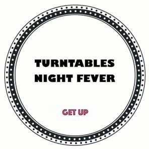 Turntables Night Fever – Get Up