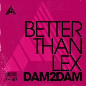 Better Than Lex – Dam2Dam
