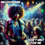 Melodymann – Don’t Wait For Me