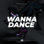 Ryan Audley – Wanna Dance (VIP)