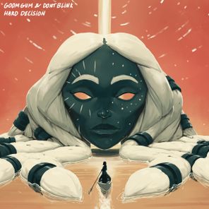 DONT BLINK, Goom Gum – HARD DECISION