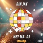 Din Jay – Hey Mr. DJ