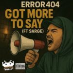Error404, Sarge – Got More To Say