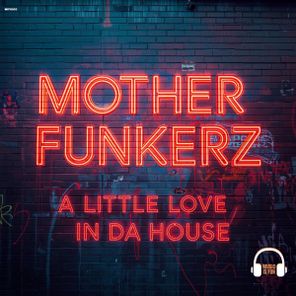 Mother Funkerz – A Little Love / In Da House