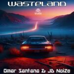 Omar Santana, JD Noize – Wasteland