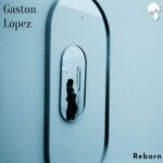 Gaston Lopez – Reborn