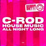 C-ROD – House Music All Night Long