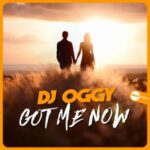 DJ OGGY – Got Me Now