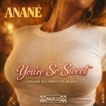 Anane, Christian Mantini – You’re So Sweet (Anané & Christian Remix)