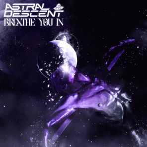 Astral Descent - Breathe You In 1 Astral Descent – Breathe You In