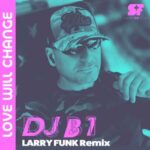 Larry Funk, DJ B1 – Love will change