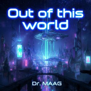 Dr. MAAG – Out of this world