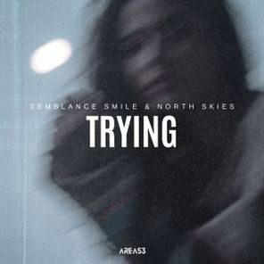 Semblance Smile, North Skies – Trying