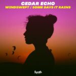 Cedar Echo – Windswept / Some Days It Rains