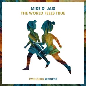 Mike D’ Jais – The World Feels True