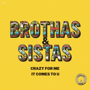 Brothas & Sistas – Crazy For Me / It Comes To U