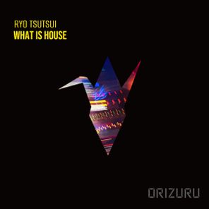 Ryo Tsutsui – What is House