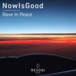 NowIsGood – Rave In Peace
