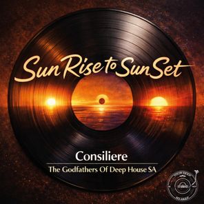 The Godfathers Of Deep House SA, Consiliere – Sun Rise to Sun Set