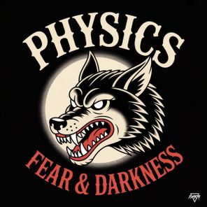 Physics – Fear And Darkness