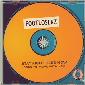 FootLoserz – Stay Right Here Now / Born To Move With You