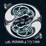 Los Muñaños, DJ Dano – Why Do We Exist