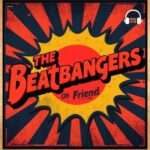 THE BEATBANGERS – Oh Friend