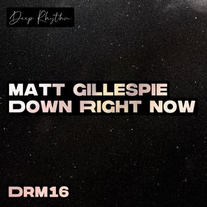Matt Gillespie – Down Right Now