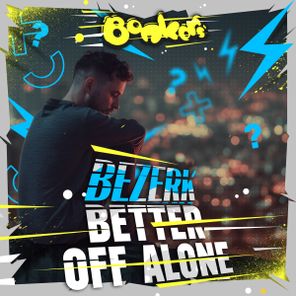 Bezerk – Better Off Alone