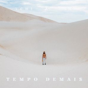Tchi A Go – Tempo Demais