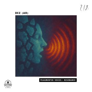 DEZ (AR) – Fragmented Voices | Resonance