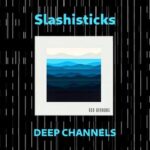 Slashisticks – Deep Channels