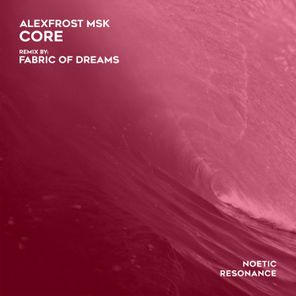 AlexFrost MSK, Fabric of Dreams – Core