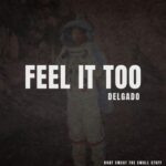 Delgado – Feel It Too