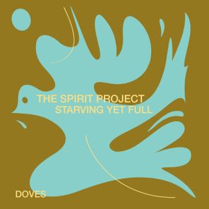 Starving Yet Full, The Spirit Project – Doves